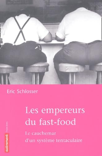 Stock image for Les empereurs du Fast-Food : Le cauchemar d'un systme tentaculaire for sale by Better World Books