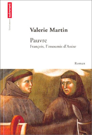 Pauvre: FranÃ§ois, l'insoumis d'Assise (9782746703308) by Martin, Valerie; Bury, Laurent