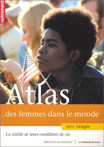 Atlas des femmes dans le monde: La RÃ©alitÃ© de leurs conditions de vie (9782746703384) by Seager, Joni; FranÃ§ois, Brigitte