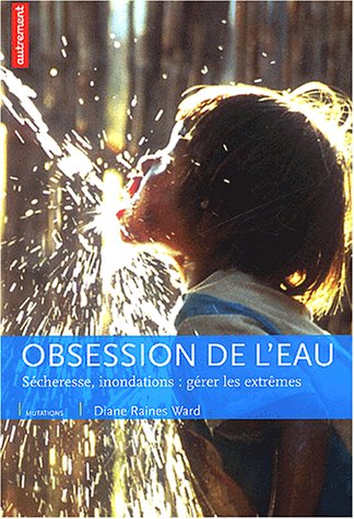 Stock image for L'Obsession de l'eau : Scheresse, inondations, grer les extrmes for sale by Ammareal