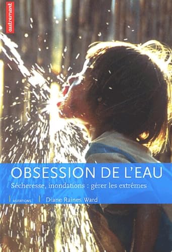 Stock image for L'Obsession de l'eau : Scheresse, inondations, grer les extrmes for sale by Ammareal