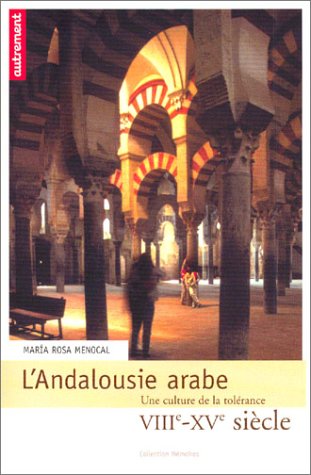 L'Andalousie arabe (9782746703681) by Menocal, Maria Rosa