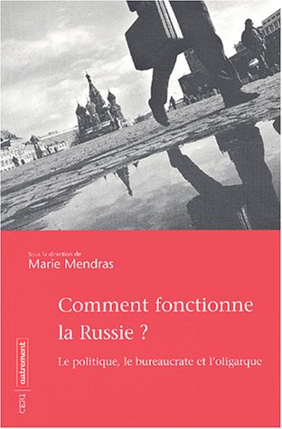 Stock image for COMMENT FONCTIONNE LA RUSSIE ? LE POLITIQUE, LE BUREAUCRATE ET L'OLIGARQUE for sale by LiLi - La Libert des Livres