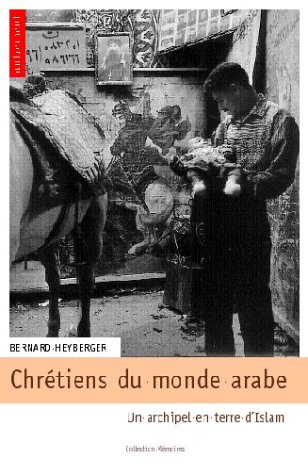 Beispielbild fr Chrtiens du monde arabe : Un archipel en terre d'Islam zum Verkauf von Ammareal