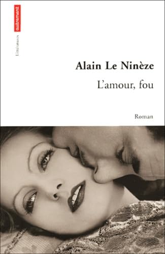 Beispielbild fr L'Amour, fou Le Ninze, Alain zum Verkauf von BIBLIO-NET