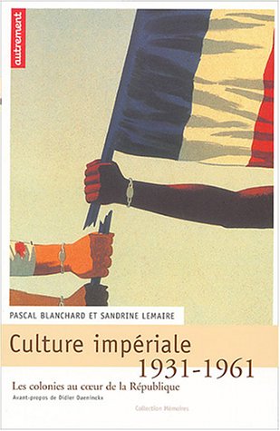 Beispielbild fr Culture Impriale : Les Colonies Au Coeur De La Rpublique, 1931-1961 zum Verkauf von RECYCLIVRE