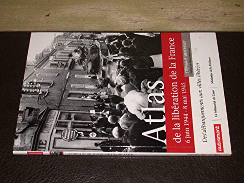 Beispielbild fr Atlas De La Libration De La France : 6 Juin 1944-8 Mai 1945 : Des Dbarquements Aux Villes Libres zum Verkauf von RECYCLIVRE