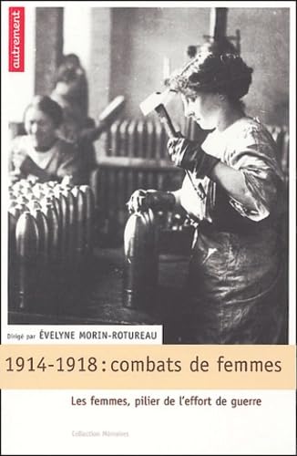 Beispielbild fr Combats de femmes : 14-18, les femmes, pillier de l'effort de guerre zum Verkauf von Ammareal