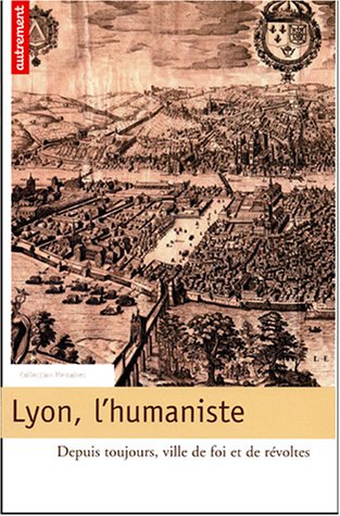 9782746705340: Lyon, l'humaniste: Depuis toujours, ville de foi et de rvoltes