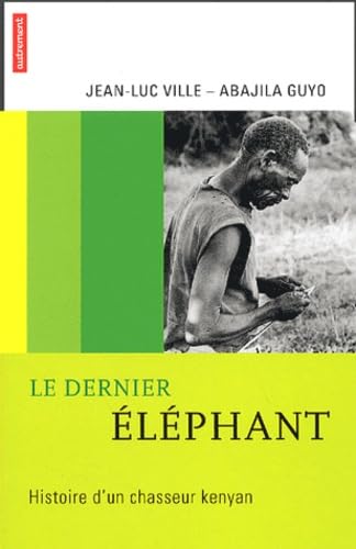 Beispielbild fr Le dernier lphant : Histoire d'un chasseur kenyan zum Verkauf von Ammareal