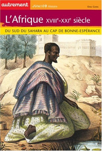 Imagen de archivo de L'Afrique XVIIIe-XXIe sicle : Du Sud du Sahara au Cap de Bonne Esprance a la venta por Ammareal