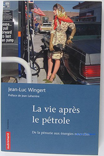 Beispielbild fr La Vie Aprs Le Ptrole - De La Pnurie Aux nergies Nouvelles zum Verkauf von Librairie de l'Avenue - Henri  Veyrier