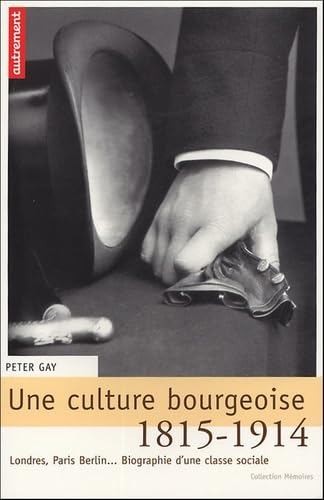 Stock image for Une culture bourgeoise : Londres, Paris, Berlin. Biographie d'une classe sociale, 1815-1914 for sale by Ammareal
