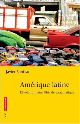 Imagen de archivo de Amrique latine : Rvolutionnaire, librale, pragmatique a la venta por Ammareal
