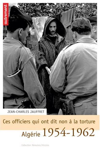 Stock image for Ces officiers qui ont dit non  la torture : Algrie 1954-1962 for sale by Ammareal