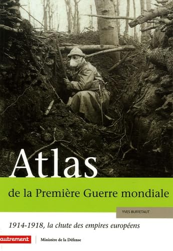 Imagen de archivo de Atlas de la Premire Guerre mondiale : 1914-1918, la chute des empires europens a la venta por Ammareal