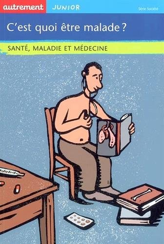 Beispielbild fr C'est quoi tre malade ? : Sant, maladie et mdecine zum Verkauf von Ammareal