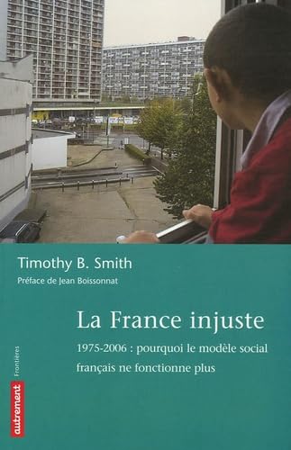 Imagen de archivo de La France injuste : 1975-2006 : pourquoi le modle social franais ne fonctionne plus a la venta por LeLivreVert