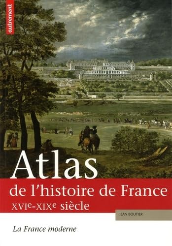 Beispielbild fr Atlas de l'histoire de France : La France moderne XVIe-XIXe sicle zum Verkauf von Ammareal