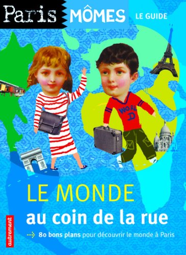 9782746708716: LE MONDE AU COIN DE LA RUE: 80 bons plans pour dcouvrir le monde  Paris