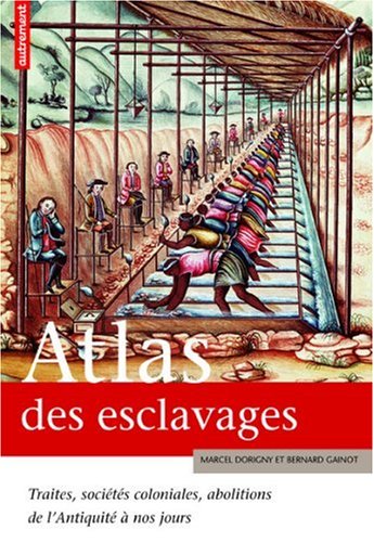 Imagen de archivo de ATLAS DES ESCLAVAGES: Traites, soci t s coloniales, abolitions de l'Antiquit  nos jours a la venta por WorldofBooks