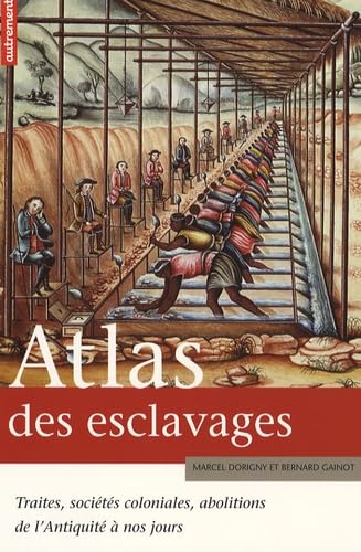 Stock image for ATLAS DES ESCLAVAGES: Traites, soci t s coloniales, abolitions de l'Antiquit  nos jours for sale by WorldofBooks