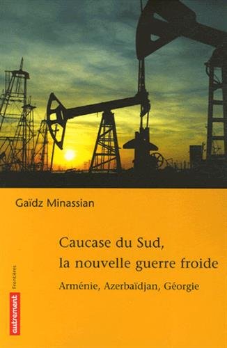 Imagen de archivo de Caucase du Sud, la nouvelle guerre froide : Armnie, Azerbadjan, Gorgie a la venta por Ammareal