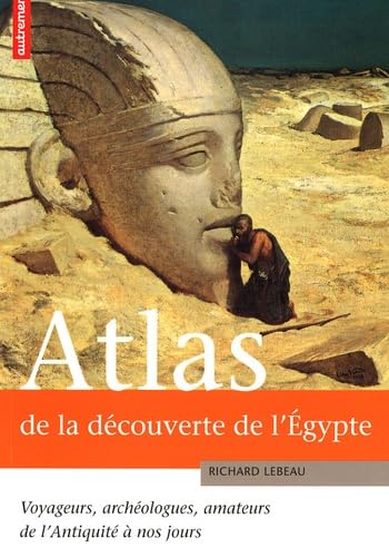 Stock image for Atlas de la dcouverte de l'Egypte : Voyageurs, archologues, amateurs de l'Antiquit  nos jours for sale by Ammareal