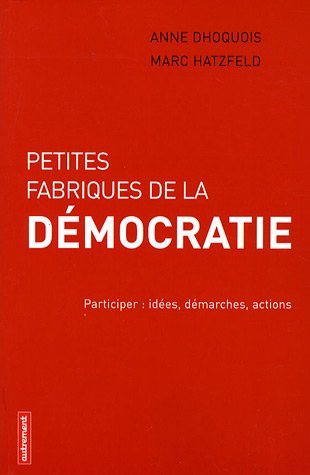 Beispielbild fr Petites fabriques de la dmocratie : Participer : ides, dmarches, actions zum Verkauf von Ammareal