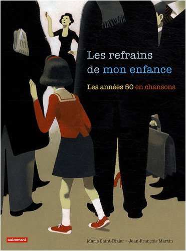 Les Refrains de mon enfance: Les annÃ©es 50 en chanson (9782746710382) by Martin, Jean-FranÃ§ois; Saint-Dizier, Marie