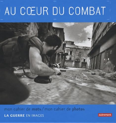 Beispielbild fr Au coeur du combat : La guerre en images zum Verkauf von Ammareal