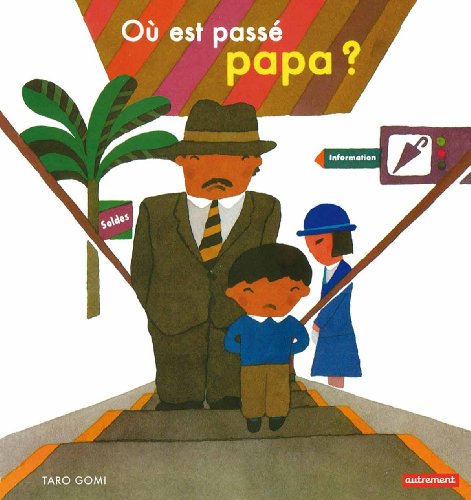 OÃ¹ est passÃ© papa ? (Autrement Jeunesse) (French Edition) (9782746715141) by Gomi, Taro