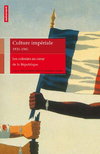 Beispielbild fr Culture impriale 1931-1961: Les colonies au coeur de la Rpublique zum Verkauf von Gallix