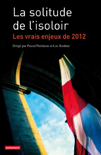 Beispielbild fr La solitude de l'isoloir : Les vrais enjeux de 2012 zum Verkauf von Ammareal