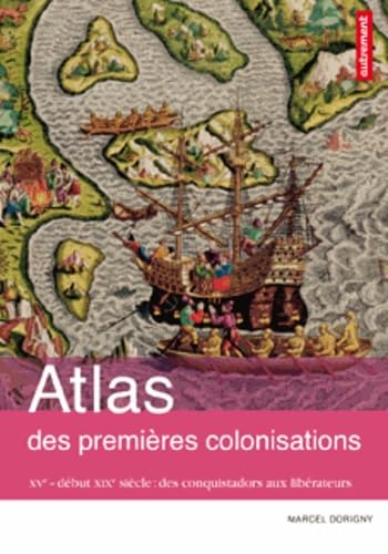 Imagen de archivo de Atlas des premires colonisations : XVe - dbut XIXe sicle : des conquistadors aux librateurs a la venta por medimops