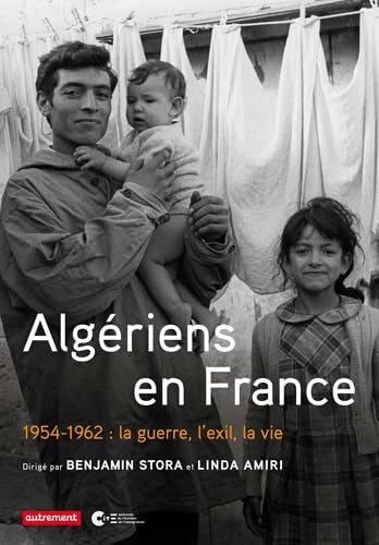 9782746733060: Algriens en France : 1954-1962 : la guerre, l'exil, la vie