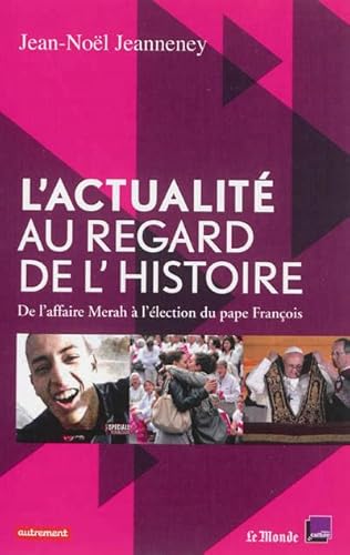 Imagen de archivo de L'Actualit au regard de l'histoire: De l'affaire Merah  l' lection du pape François [Paperback] Collectif and Jeanneney, Jean-Noël a la venta por LIVREAUTRESORSAS