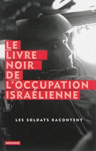 Stock image for Le livre noir de l'occupation isralienne : Les soldats racontent for sale by Ammareal