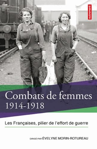 Beispielbild fr Combats de femmes 1914-1918 : Les Franaises, pilier de l'effort de guerre zum Verkauf von Ammareal