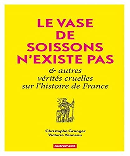 Beispielbild fr Le Vase de Soissons n'existe pas & autres vrits cruelles sur l'histoire de France zum Verkauf von Ammareal