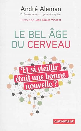 Beispielbild fr Le bel ge du cerveau : Et si vieillir tait une bonne nouvelle ? zum Verkauf von Ammareal