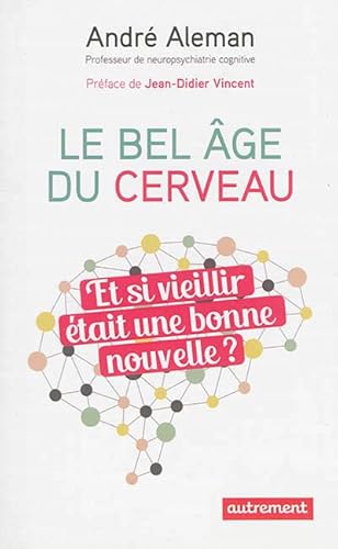 Stock image for Le bel ge du cerveau : Et si vieillir tait une bonne nouvelle ? for sale by Ammareal