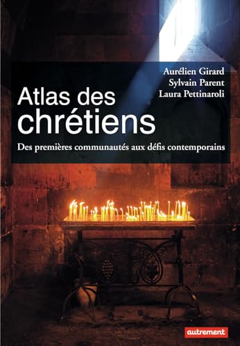 Beispielbild fr Atlas des chrtiens: Des premires communauts aux dfis contemporains [Broch] Parent, Sylvain; Pettinaroli, Laura et Girard, Aurlien zum Verkauf von BIBLIO-NET