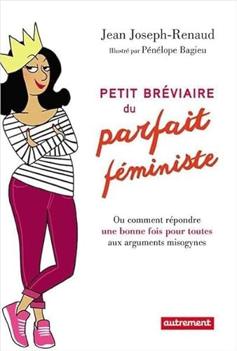 Beispielbild fr Petit breviaire du parfait f ministe: Ou comment r pondre une bonne fois pour toutes aux arguments misogynes zum Verkauf von ThriftBooks-Atlanta