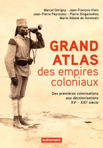 Imagen de archivo de Grand atlas des empires coloniaux : Premires colonisations, empires coloniaux, dcolonisations (XVe-XXIe sicles) a la venta por medimops