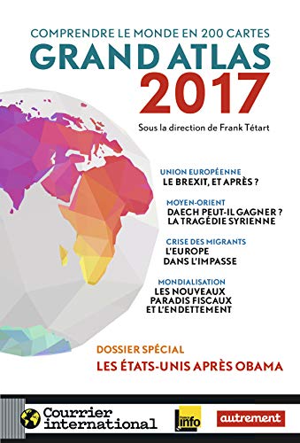 Beispielbild fr Grand Atlas 2017 : Comprendre Le Monde En 200 Cartes zum Verkauf von RECYCLIVRE