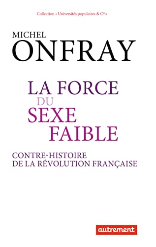 Beispielbild fr La force du sexe faible : Contre-histoire de la Rvolution franaise zum Verkauf von Ammareal