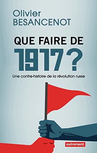 Stock image for Que faire de 1917 ?: Une contre-histoire de la rvolution russe [Broch] Besancenot, Olivier for sale by BIBLIO-NET