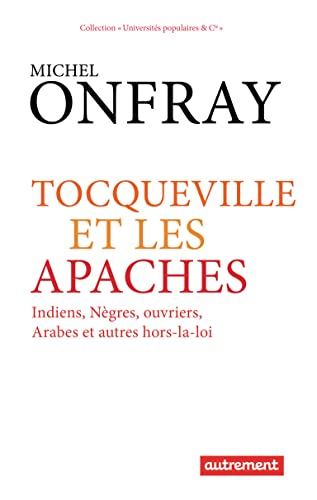 Beispielbild fr Tocqueville et les Apaches: Indiens, n gres, ouvriers, Arabes et autres hors-la-loi zum Verkauf von ThriftBooks-Atlanta