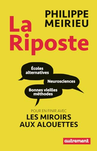 Beispielbild fr La Riposte: coles alternatives, neurosciences et bonnes vieilles mthodes : pour en finir avec le miroir aux alouettes zum Verkauf von Ammareal